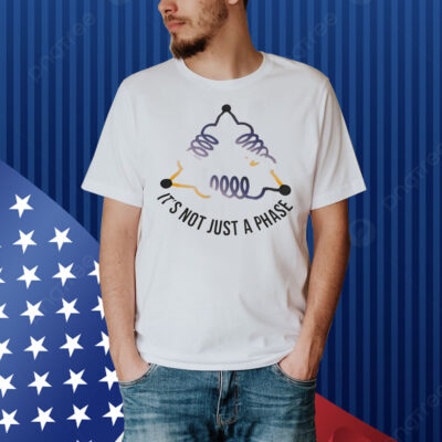 It’s not just a phase Shirt