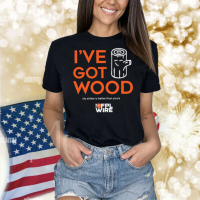 I’ve got wood my striker is better than yours Shirt