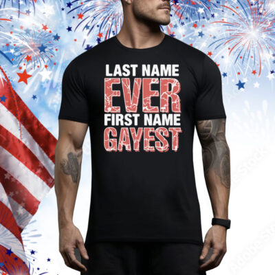 Last Name Ever First Name Gayest Tee Shirt