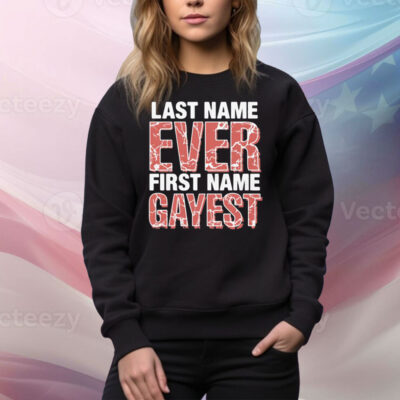 Last Name Ever First Name Gayest Tee Shirt