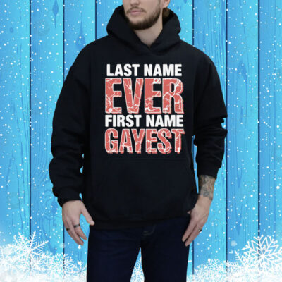 Last Name Ever First Name Gayest Tee Shirt