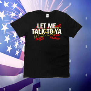 Let me talk to ya yeah T-Shirt