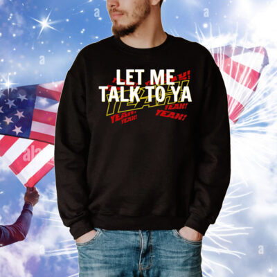 Let me talk to ya yeah T-Shirt