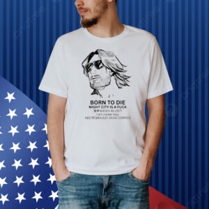 Born To Die Night City Is A Fuck Kill Em All 2077 Shirt