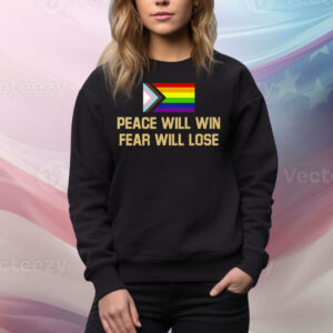 Peace Will Win Fear Will Lose LGBTQIA+ Tee Shirt