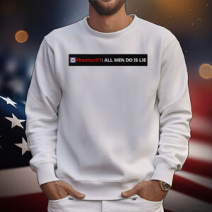 Phoenixxvt All Men Do Is Lie T-Shirt