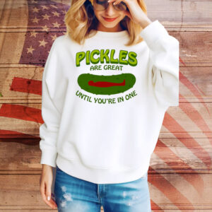 Pickles Are Great Until You’re In One Tee Shirt