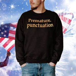 Premature punctuation T-Shirt