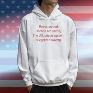 Roses Are Red Doritos Are Savory The US Prison System Is Legalized Slavery T-Shirt