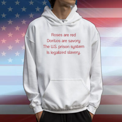 Roses Are Red Doritos Are Savory The US Prison System Is Legalized Slavery T-Shirt