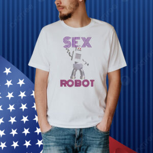 Sex robot funny Shirt