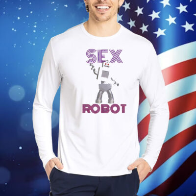 Sex robot funny Shirt
