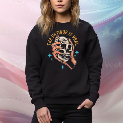 Skull The Fatigue Is Real Tee Shirt