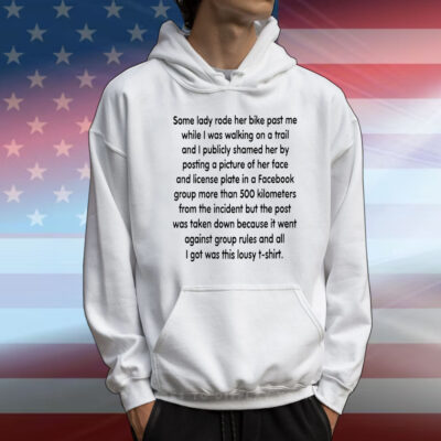 Some lady rode her bike past me while I was walking on a trail T-Shirt