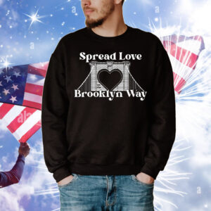 Spread Love It’s The Brooklyn Way T-Shirt