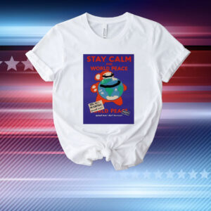 Stay calm and world peace world peace T-Shirt
