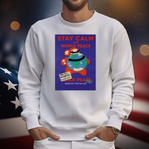 Stay calm and world peace world peace T-Shirt