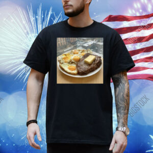 Steak, Eggs, And Butter Shirt