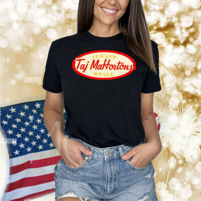 Taj Mahortons always stale Shirt