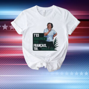 T’es Surement Pas Francais’ Toi T-Shirt