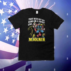 Thor That Beer Hit My Hand On A Friday Like Mjolnir T-Shirt