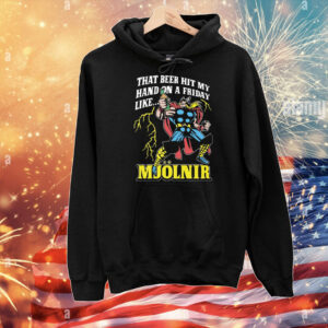 Thor That Beer Hit My Hand On A Friday Like Mjolnir T-Shirt