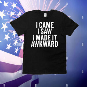 Top I Came I Saw I Made It Awkward Sarcastic Vintage T-Shirt