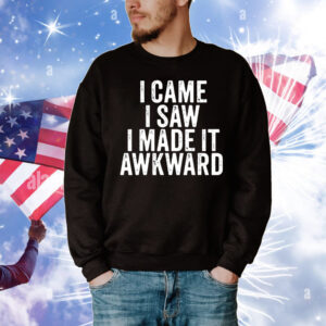 Top I Came I Saw I Made It Awkward Sarcastic Vintage T-Shirt