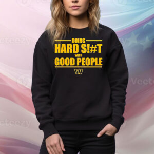 Washington Commanders doing hard shit with good people Tee Shirt