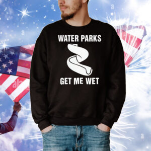 Water parks get me wet T-Shirt