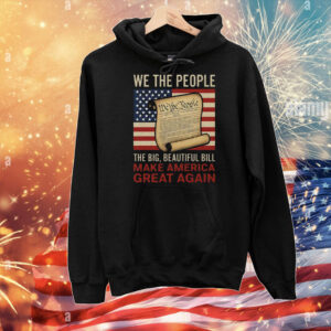 We The People The Big Beautiful Bill Make America Great Again T-Shirt