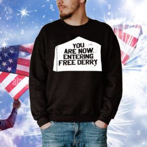 You are now entering free derry T-Shirt