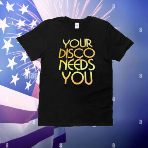 Your disco needs you T-Shirt