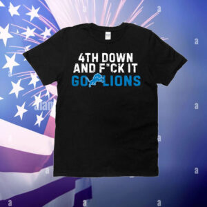 4th Down and FCK It Go Lions T-Shirt