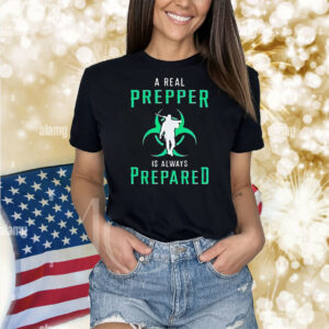 A real prepper is always prepared Shirt