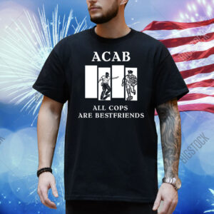 Acab all cops are bestfriends Shirt