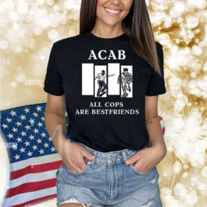 Acab all cops are bestfriends Shirt
