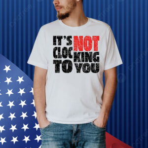 Bieber It’s not clocking to you Shirt
