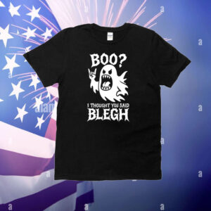 Boo I Thought You Said Blegh T-Shirt