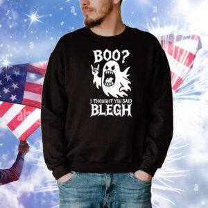 Boo I Thought You Said Blegh T-Shirt