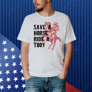 Limted Save Horse Ride A Tboy Shirt