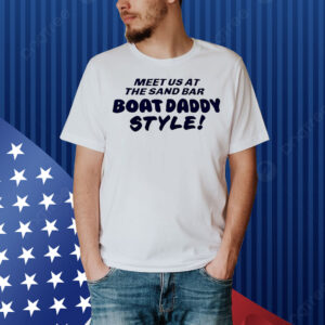 Meet us at the sand bar boat daddy style Shirt