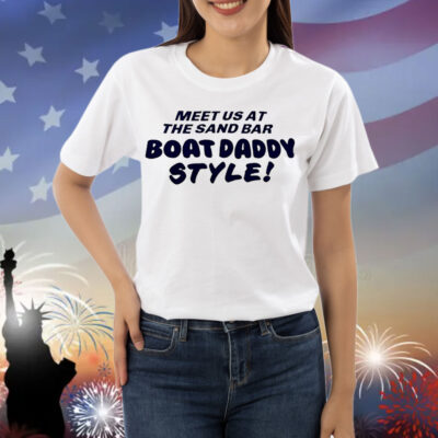 Meet us at the sand bar boat daddy style Shirt