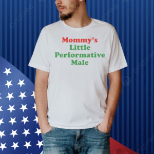 Mommy's Little Performative Male Shirt