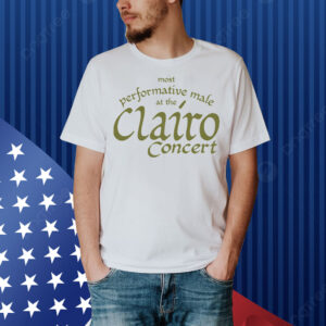 Most Performative Male At The Clairo Concert. Shirt