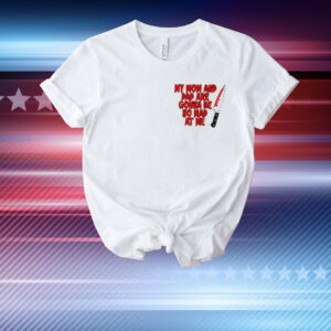 My Mom And Dad Are Gonna Be So Mad At Me Stu Macher T-Shirt