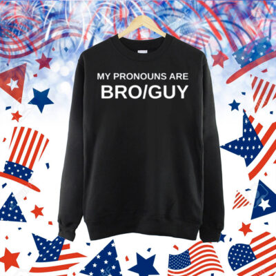 My Pronouns Are Bro Guy Shirt