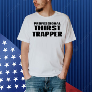 Professional Thirst Trapper Gia X Notthirsttraps Shirt