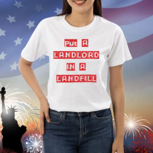 Put A Landlord In A Landfill Shirt