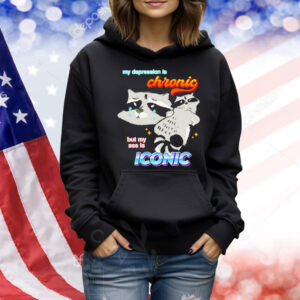 Raccoon my depression is chronic but my ass is iconic Shirt